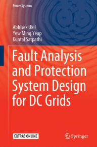 Title: Fault Analysis and Protection System Design for DC Grids, Author: Abhisek Ukil