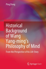 Title: Historical Background of Wang Yang-ming's Philosophy of Mind: From the Perspective of his Life Story, Author: Ping Dong