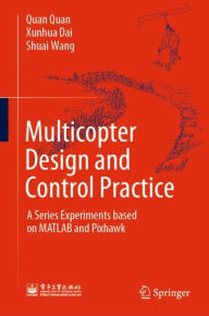 Title: Multicopter Design and Control Practice: A Series Experiments based on MATLAB and Pixhawk, Author: Quan Quan
