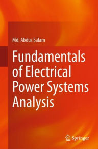 Title: Fundamentals of Electrical Power Systems Analysis, Author: Md. Abdus Salam