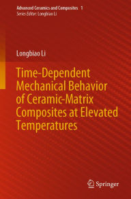 Title: Time-Dependent Mechanical Behavior of Ceramic-Matrix Composites at Elevated Temperatures, Author: Longbiao Li