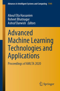 Title: Advanced Machine Learning Technologies and Applications: Proceedings of AMLTA 2020, Author: Aboul Ella Hassanien