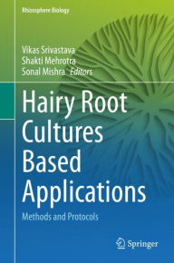Title: Hairy Root Cultures Based Applications: Methods and Protocols, Author: Vikas Srivastava