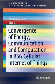 Title: Convergence of Energy, Communication and Computation in B5G Cellular Internet of Things, Author: Xiaoming Chen
