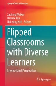 Title: Flipped Classrooms with Diverse Learners: International Perspectives, Author: Zachary Walker