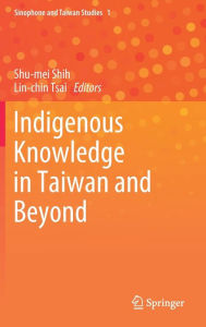 Title: Indigenous Knowledge in Taiwan and Beyond, Author: Shu-mei Shih