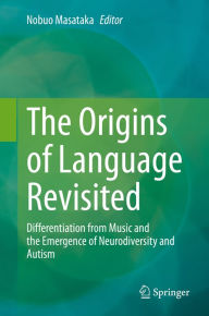 Title: The Origins of Language Revisited: Differentiation from Music and the Emergence of Neurodiversity and Autism, Author: Nobuo Masataka