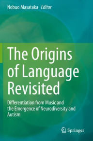 Title: The Origins of Language Revisited: Differentiation from Music and the Emergence of Neurodiversity and Autism, Author: Nobuo Masataka