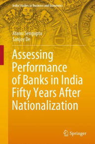 Title: Assessing Performance of Banks in India Fifty Years After Nationalization, Author: Atanu Sengupta