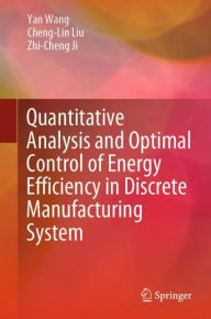 Title: Quantitative Analysis and Optimal Control of Energy Efficiency in Discrete Manufacturing System, Author: Yan Wang