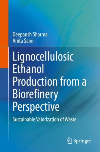 Lignocellulosic Ethanol Production from a Biorefinery Perspective: Sustainable Valorization of Waste