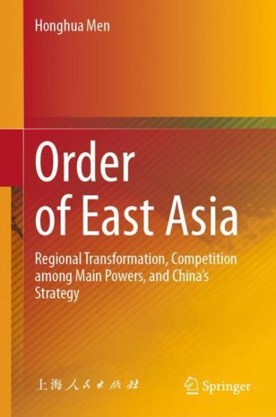 Order of East Asia: Regional Transformation, Competition among Main Powers, and China's Strategy