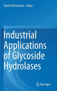 Title: Industrial Applications of Glycoside Hydrolases, Author: Smriti Shrivastava