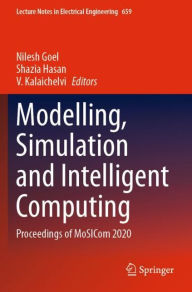 Title: Modelling, Simulation and Intelligent Computing: Proceedings of MoSICom 2020, Author: Nilesh Goel