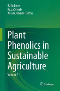 Title: Plant Phenolics in Sustainable Agriculture: Volume 1, Author: Rafiq Lone