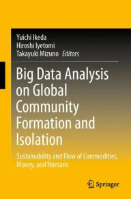 Title: Big Data Analysis on Global Community Formation and Isolation: Sustainability and Flow of Commodities, Money, and Humans, Author: Yuichi Ikeda