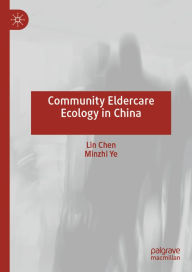 Title: Community Eldercare Ecology in China, Author: Lin Chen