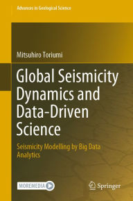 Title: Global Seismicity Dynamics and Data-Driven Science: Seismicity Modelling by Big Data Analytics, Author: Mitsuhiro Toriumi