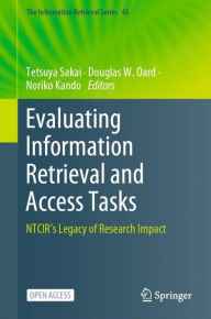 Title: Evaluating Information Retrieval and Access Tasks: NTCIR's Legacy of Research Impact, Author: Tetsuya Sakai