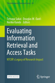 Title: Evaluating Information Retrieval and Access Tasks: NTCIR's Legacy of Research Impact, Author: Tetsuya Sakai