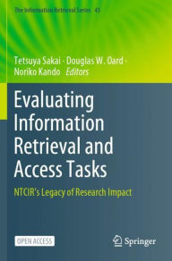 Title: Evaluating Information Retrieval and Access Tasks: NTCIR's Legacy of Research Impact, Author: Tetsuya Sakai