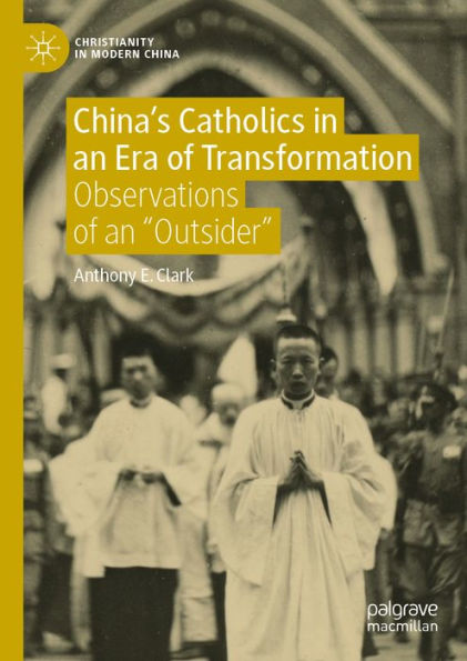 China's Catholics in an Era of Transformation: Observations of an 