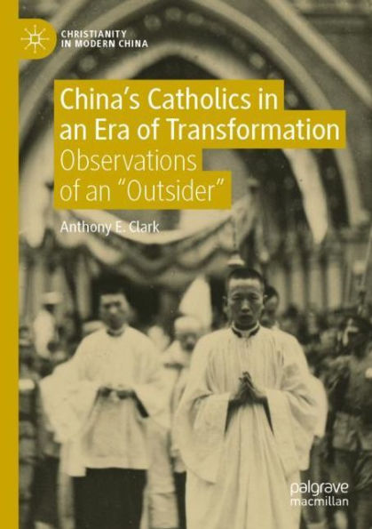 China's Catholics in an Era of Transformation: Observations of an 
