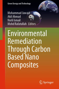 Title: Environmental Remediation Through Carbon Based Nano Composites, Author: Mohammad Jawaid