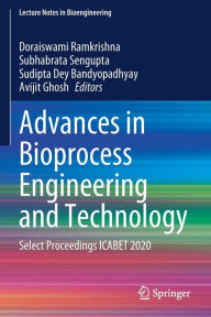 Title: Advances in Bioprocess Engineering and Technology: Select Proceedings ICABET 2020, Author: Doraiswami Ramkrishna