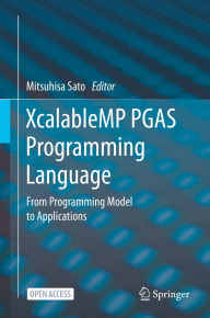 Title: XcalableMP PGAS Programming Language: From Programming Model to Applications, Author: Mitsuhisa Sato