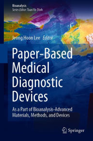Title: Paper-Based Medical Diagnostic Devices: As a Part of Bioanalysis-Advanced Materials, Methods, and Devices, Author: Jeong Hoon Lee