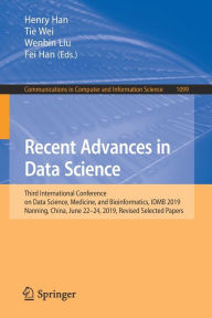 Title: Recent Advances in Data Science: Third International Conference on Data Science, Medicine, and Bioinformatics, IDMB 2019, Nanning, China, June 22-24, 2019, Revised Selected Papers, Author: Henry Han