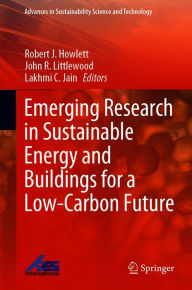 Title: Emerging Research in Sustainable Energy and Buildings for a Low-Carbon Future, Author: Robert J. Howlett