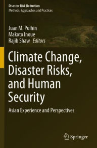 Title: Climate Change, Disaster Risks, and Human Security: Asian Experience and Perspectives, Author: Juan M. Pulhin