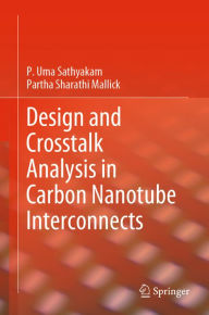 Title: Design and Crosstalk Analysis in Carbon Nanotube Interconnects, Author: P. Uma Sathyakam