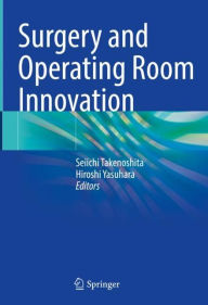 Title: Surgery and Operating Room Innovation, Author: Seiichi Takenoshita