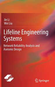 Title: Lifeline Engineering Systems: Network Reliability Analysis and Aseismic Design, Author: Jie Li