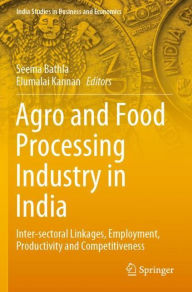 Title: Agro and Food Processing Industry in India: Inter-sectoral Linkages, Employment, Productivity and Competitiveness, Author: Seema Bathla