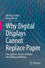 Why Digital Displays Cannot Replace Paper: The Cognitive Science of Media for Reading and Writing