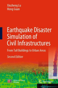 Title: Earthquake Disaster Simulation of Civil Infrastructures: From Tall Buildings to Urban Areas, Author: Xinzheng Lu