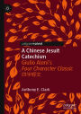 A Chinese Jesuit Catechism: Giulio Aleni's Four Character Classic ????
