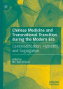 Chinese Medicine and Transnational Transition during the Modern Era: Commodification, Hybridity, and Segregation