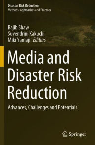 Title: Media and Disaster Risk Reduction: Advances, Challenges and Potentials, Author: Rajib Shaw