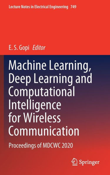 Machine Learning, Deep Learning and Computational Intelligence for Wireless Communication: Proceedings of MDCWC 2020