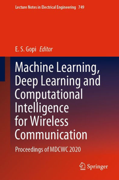 Machine Learning, Deep Learning and Computational Intelligence for Wireless Communication: Proceedings of MDCWC 2020
