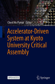 Title: Accelerator-Driven System at Kyoto University Critical Assembly, Author: Cheol Ho Pyeon