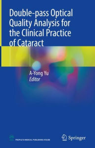 Title: Double-pass Optical Quality Analysis for the Clinical Practice of Cataract, Author: A-Yong Yu