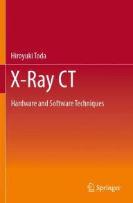 Title: X-Ray CT: Hardware and Software Techniques, Author: Hiroyuki Toda