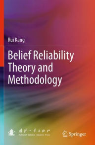 Title: Belief Reliability Theory and Methodology, Author: Rui Kang