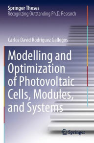 Title: Modelling and Optimization of Photovoltaic Cells, Modules, and Systems, Author: Carlos David Rodrïguez Gallegos
